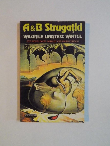 VALURILE LINISTESC VANTUL , ESTI ALTFEL DECAT CEILALTI ? ESTI MEREU SINGUR de A &amp;amp;amp; B STRUGATKI , 1994