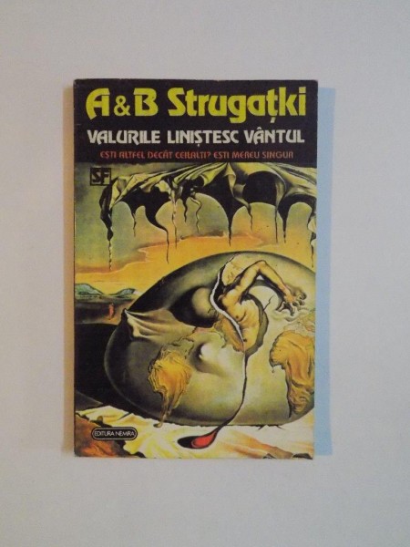 VALURILE LINISTESC VANTUL , ESTI ALTFEL DECAT CEILALTI ? ESTI MEREU SINGUR de A &amp;amp; B STRUGATKI , 1994