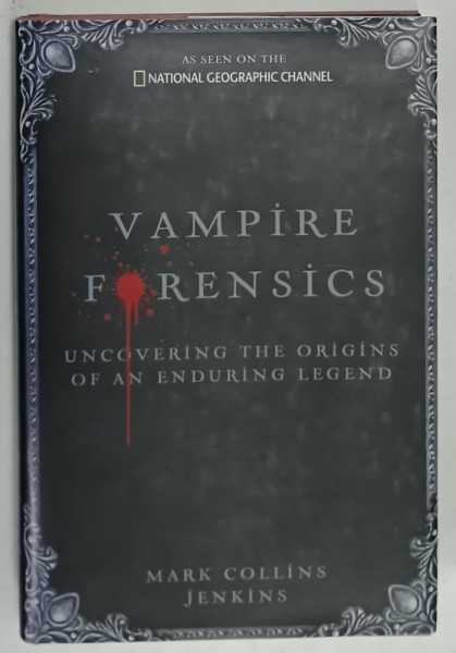 VAMPIRE FORENSICS , UNCOVERING THE ORIGINS OF AN ENDURING LEGEND by MARK COLLINS JENKINS , 2010