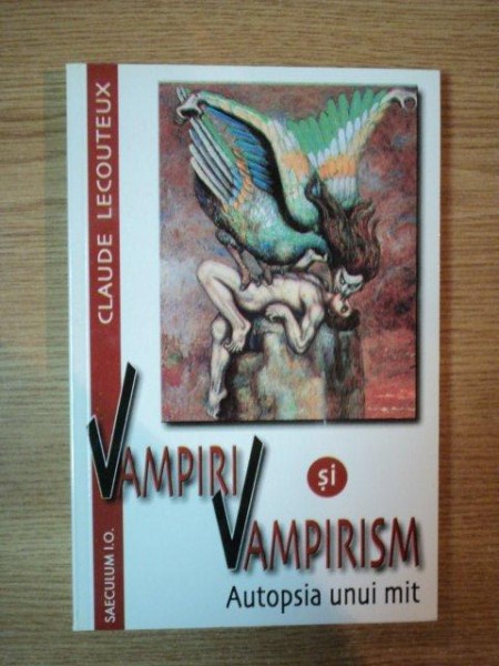 VAMPIRI SI VAMPIRISM . AUTOPSIA UNUI MIT de CLAUDE LECOUTEAUX , 2002