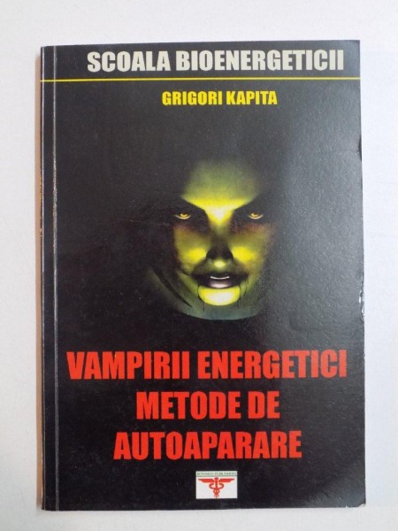 VAMPIRII ENERGETICI, METODE DE AUTOAPARARE de GRIGORI KAPITA , 2006,VOL 2,  ED.A II A REVIZUITA