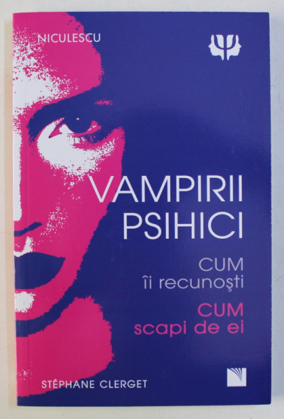 VAMPIRII PSIHICI - CUM II RECUNOSTI , CUM SCAPI DE EI de STEPHANE CLERGET , 2018