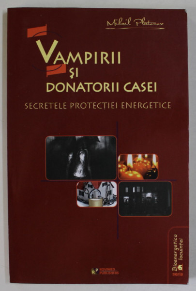 VAMPIRII SI DONATORII CASEI , SECRETELE PROTECTIEI ENERGETICE de MIHAIL PLATONOV , 2011