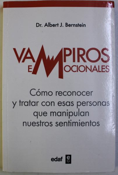 VAMPIROS EMOCIONALES - COMO RECONOCER Y TRATAR CON ESAS PERSONAS de ALBERT J . BERNSTEIN , 2015