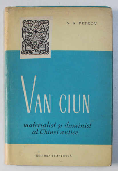VAN CIUN , MATERIALIST SI ILUMINIST AL CHINEI ANTICE de A. A. PETROV , 1958
