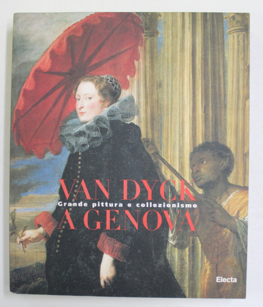 VAN DYCK A GENOVA - GRANDE PITTURA E COLLEZIONISMO , a cura di SUSAN J. BARNES ...LAURA TAGLIAFERRO , 1997