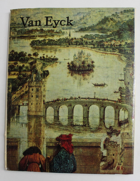 VAN EYCK , antologie de texte , selectia imaginilor si cronologie de GHEORGHE SZEKELY , 1970