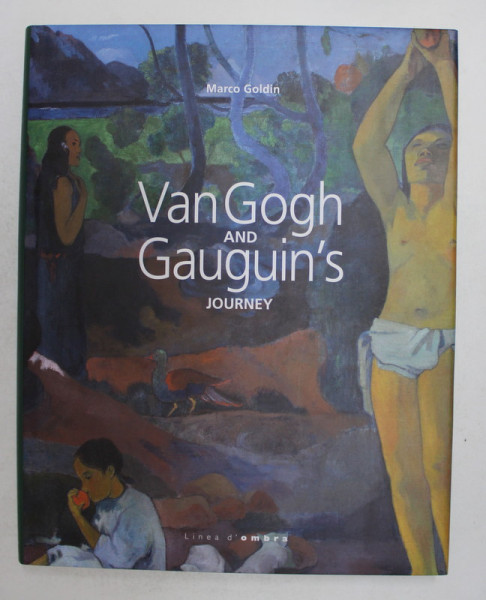 VAN GOGH AND GAUGUIN 'S JOURNEY - VARIATIONS ON A THEME by MARCO GOLDIN , 2011, DEDICATIE *