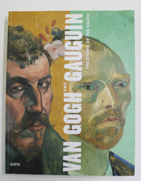 VAN GOGH AND GAUGUIN - THE STUDIO OF THE SOUTH by DOUGLAS W. DRUICK and PETER KORT ZEGERS , 2011
