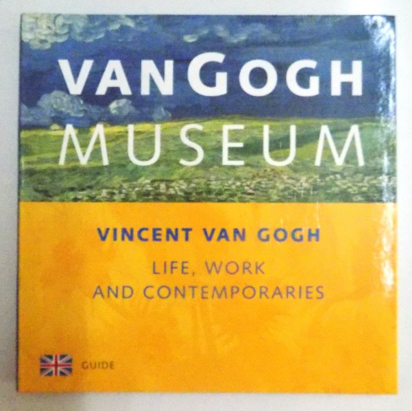 VAN GOGH MUSEUM, VINCENT VAN GOGH, LIFE, WORK AND CONTEMPORARIES, 2005