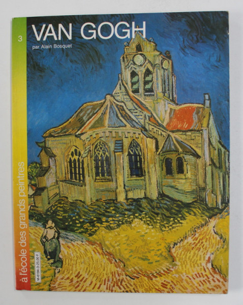 VAN GOGH par ALAIN BOSQUET , - A L ' ECOLE DES GRANDS PEINTRES , 1980