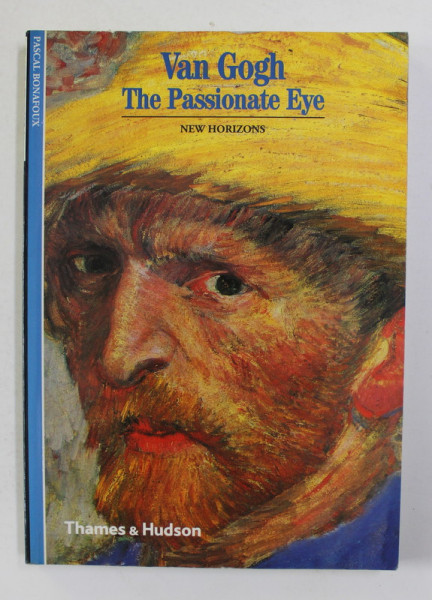 VAN GOGH - THE PASSIONATE EYE by PASCAL BONAFOUX , 1992