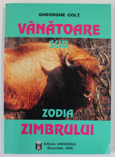 VANATOARE SUB ZODIA ZIMBRULUI de GHEORGHE COLT , 2000 , DEDICATIE *