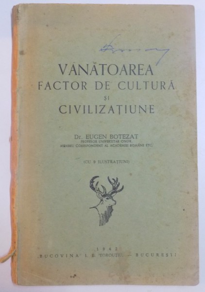 VANATOAREA , FACTOR DE CULTURA SI CIVILIZATIUNE de DR. EUGEN BOTEZAT , 1942 DEDICATIE *