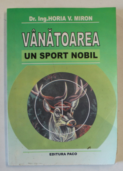 VANATOAREA , UN SPORT NOBIL de HORIA V. MIRON , 2007 , DEDICATIE* ATENTIE PREZINTA HALOURI DE APA