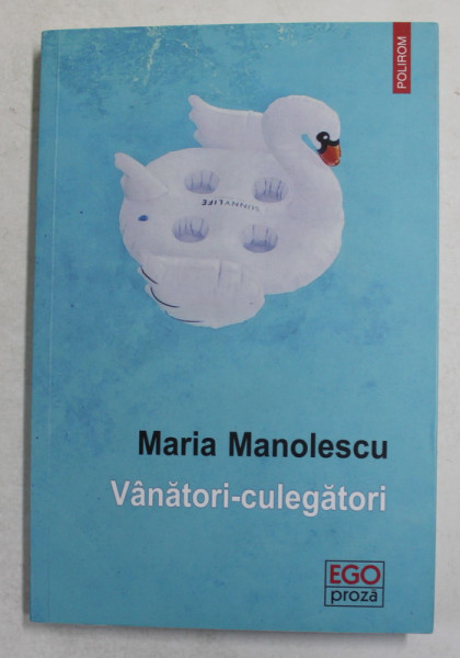 VANATORI - CULEGATORI - roman de MARIA MANOLESCU , 2019