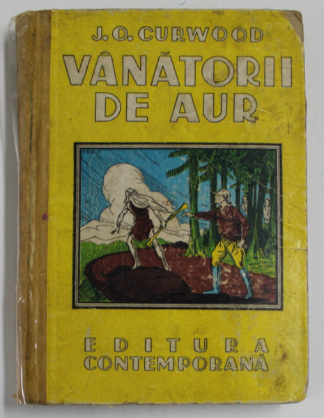 VANATORII DE AUR , roman de J.O. CURWOOD , EDITIE INTERBELICA