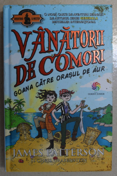 VANATORII DE COMORI - GOANA CATRE ORASUL DE AUR de JAMES PATTERSON si CHRIS GRABENSTEIN , ilustratii de JULIAN NEUFELD , 2018