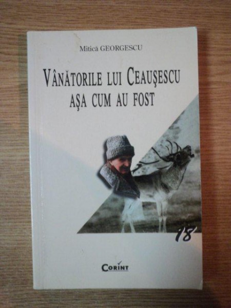 VANATORILE LUI CEAUSESCU . ASA CUM AU FOST de MITICA GEORGESCU