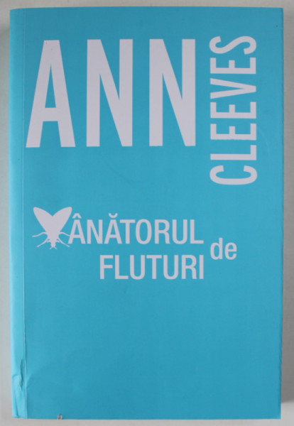 VANATORUL DE FLUTURI de ANN CLEEVES , 2023, COPERTA ALBASTRU CU ALB
