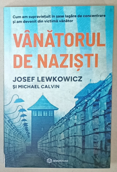 VANATORUL DE NAZISTI de JOSEF LEWKOWICZ si MICHAEL CALVIN , CUM AM SUPRAVIETUIT IN SASE LAGARE DE CONCENTRARE ..., 2024