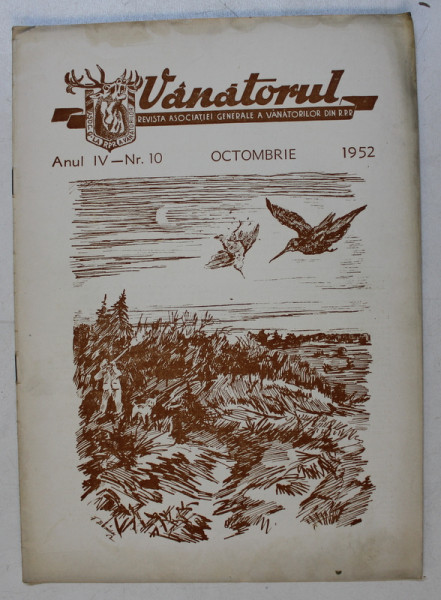 VANATORUL  - REVISTA ASOCIATIEI GENERALE A VANATORILOR DIN R.P.R. , ANUL IV , NR . 10 , OCTOMBRIE , 1952