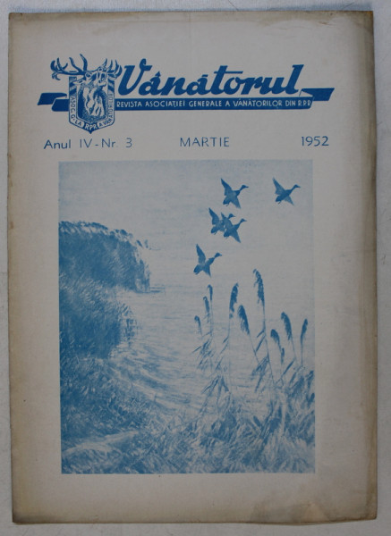 VANATORUL  - REVISTA ASOCIATIEI GENERALE A VANATORILOR DIN R.P.R. , ANUL IV , NR . 3 , MARTIE , 1952