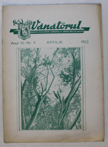 VANATORUL  - REVISTA ASOCIATIEI GENERALE A VANATORILOR DIN R.P.R. , ANUL IV , NR . 4 , APRILIE , 1952