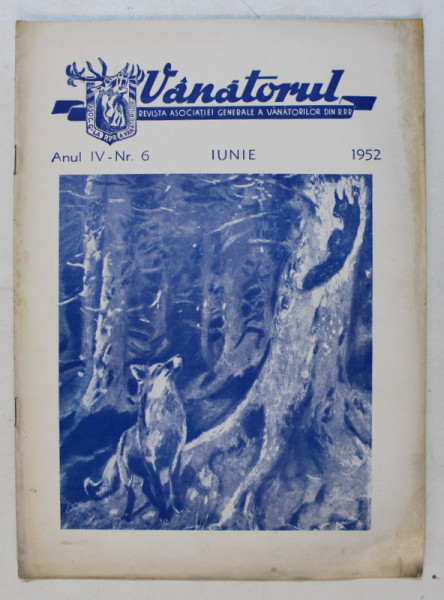VANATORUL  - REVISTA ASOCIATIEI GENERALE A VANATORILOR DIN R.P.R. , ANUL IV , NR . 6 , IUNIE ,  1952