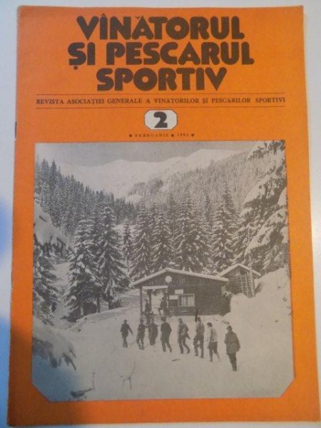 VANATORUL SI PESCARUL SPORTIV , REVISTA ASOCIATIEI GENERALE A VANATORILOR SI PESCARILOR SPORTIVI , NR. 2 , FEBRUARIE 1981