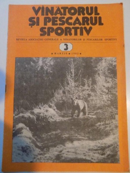 VANATORUL SI PESCARUL SPORTIV , REVISTA ASOCIATIEI GENERALE A VANATORILOR SI PESCARILOR SPORTIVI , NR. 3 , MARTIE 1982