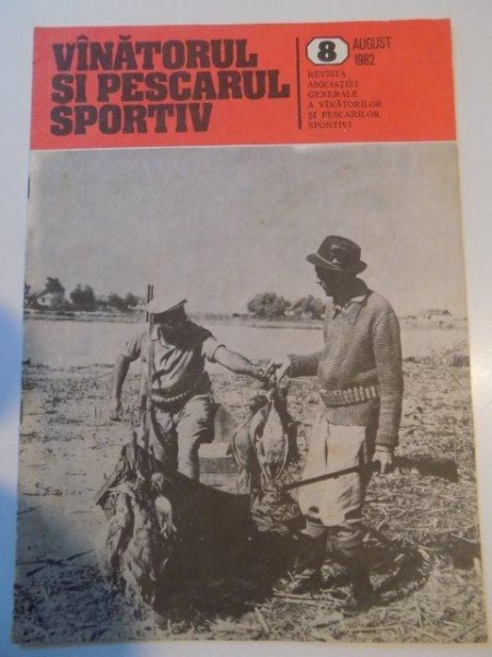 VANATORUL SI PESCARUL SPORTIV , REVISTA ASOCIATIEI GENERALE A VANATORILOR SI PESCARILOR SPORTIVI , NR. 8 , AUGUST 1982