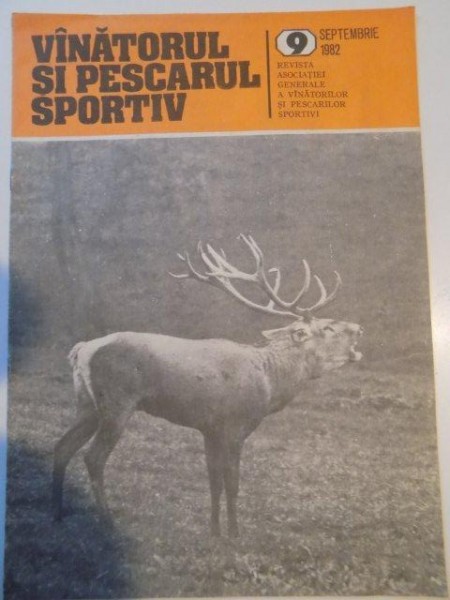 VANATORUL SI PESCARUL SPORTIV , REVISTA ASOCIATIEI GENERALE A VANATORILOR SI PESCARILOR SPORTIVI , NR. 9 , SEPTEMBRIE 1982