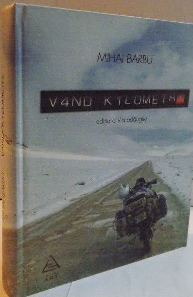 VAND KILOMETRI de MIHAI BARBU , EDITIA A V A ADAUGITA , 2015