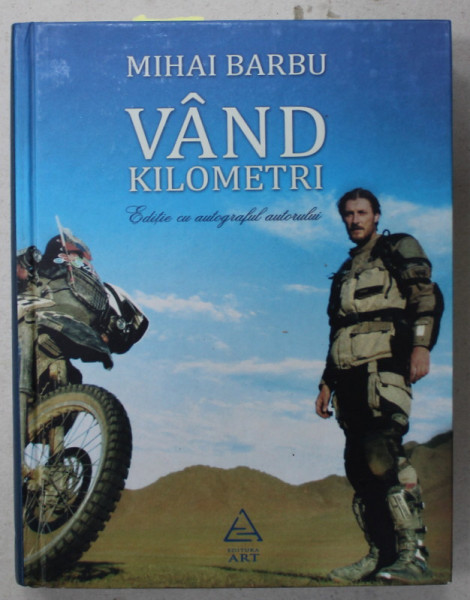 VAND KILOMETRI de MIHAI BARBU , EDITIE CU AUTOGRAFUL AUTORULUI , 2010