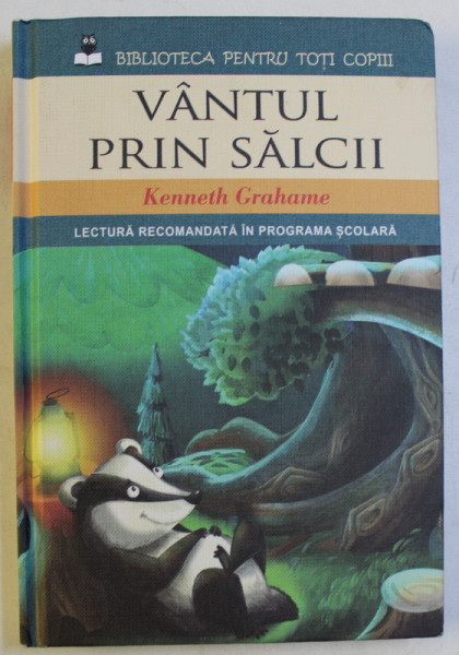 VANTUL PRIN SALCII , DIN SERIA BIBLIOTECA PENTRU TOTI COPIII de KENNETH GRAHAME , 2014 * PREZINTA HALOURI DE APA