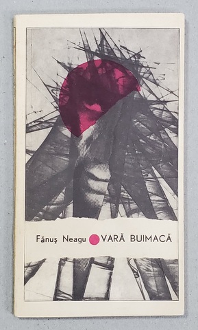VARA BUIMACA de FANUS NEAGU , 1967 , CONTINE DEDICATIA AUTORULUI CATRE SCRIITORUL PAUL ANGHEL *