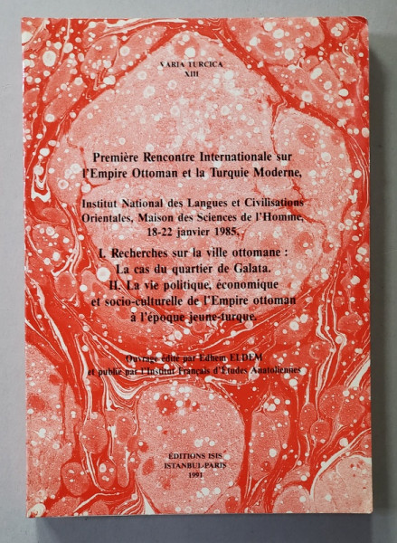 VARIA TURCICA XIII - PREMIERE RENCONTRE INTERNATIONALE SUR L 'EMPIRE OTTOMAN ET L A TURQUIE MODERNE , 1985 , APARUTA 1991
