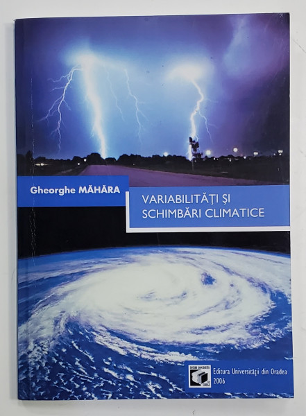 VARIABILITATI SI SCHIMBARI CLIMATICE de GHEORGHE MAHARA , 2006, DEDICATIE *