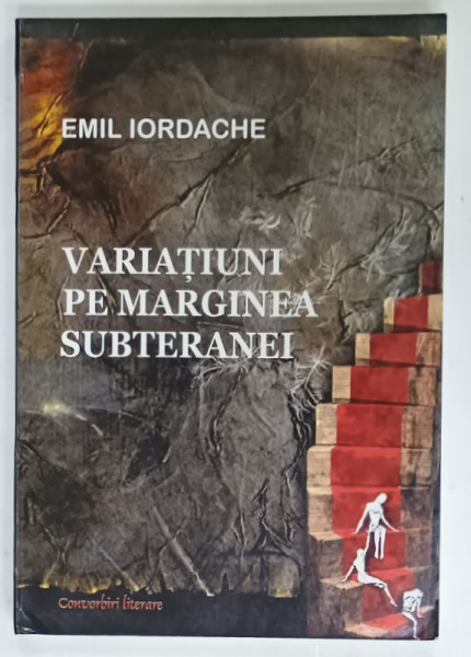 VARIATIUNI PE MARGINEA SUBTERANEI de EMIL IORDACHE , STUDII SI ESEURI , 2004