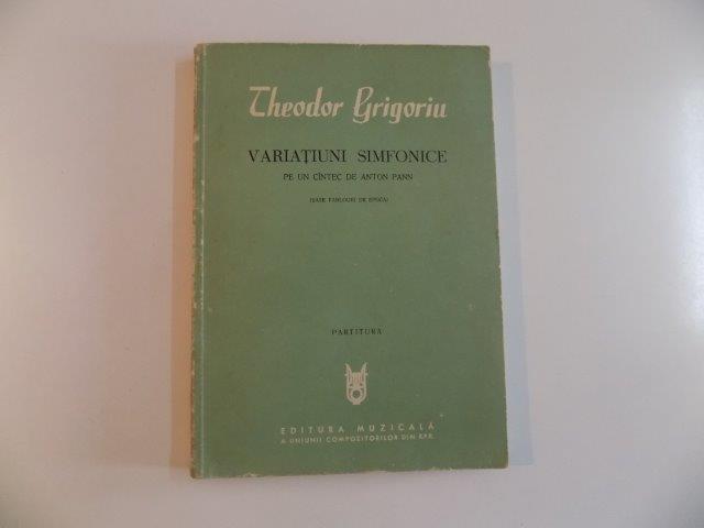 VARIATIUNI SIMFONICE , PE UN CANTEC DE ANTON PANN (SASE TABLOURI DE EPOCA) de THEODOR GRIGORIU , 1965