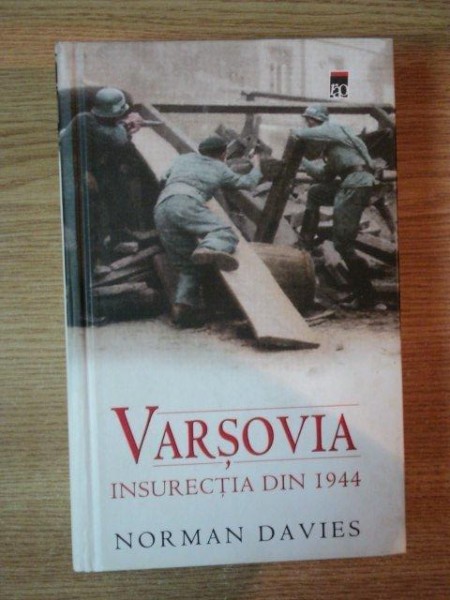 VARSOVIA , INSURECTIA DIN 1944 de NORMAN DAVIES , 2008
