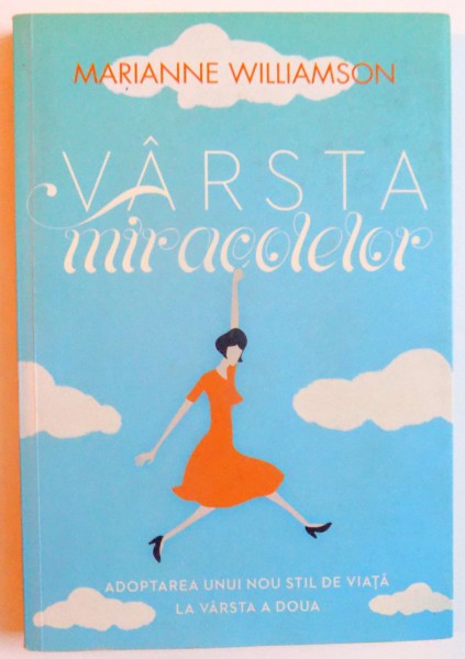 VARSTA MIRACOLELOR de MARIANNE WILLIAMSON , 2011