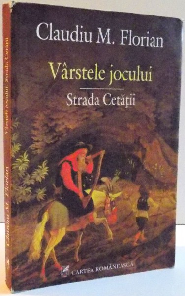 VARSTELE JOCULUI , STRADA CETATII de CLAUDIU M . FLORIAN , 2012