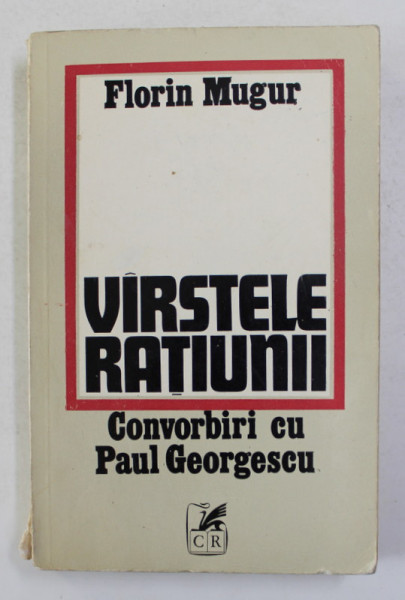 VARSTELE RATIUNII - FLORIN MUGUR CONVORBIRI CU PAUL GEORGESCU , 1982