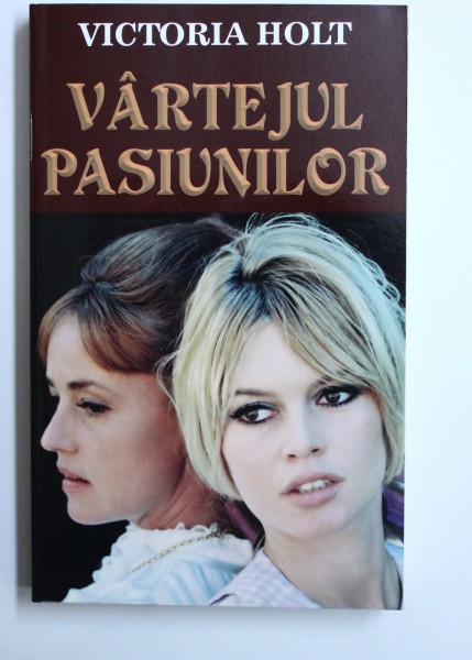 VARTEJUL PASIUNILOR de VICTORIA HOLT , 2015