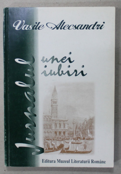 VASILE ALECSANDRI , JURNALUL UNEI IUBIRI , VASILE ALECSANDRI SI ELENA NEGRI ( IUNIE 1846 - MAII 1847 ) , prefata de PAUL CORNEA , TEXT IN ROMANA SI FRANCEZA , 1998
