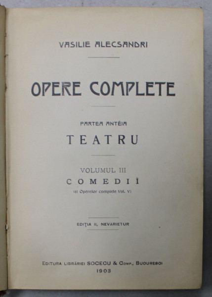 VASILE ALECSANDRI , OPERE COMPLETE , PARTEA INTAI : TEATRU , VOLUMUL III : COMEDII , 1903