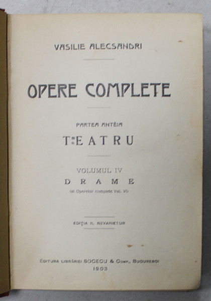 VASILE ALECSANDRI , OPERE COMPLETE , PARTEA INTAI : TEATRU , VOLUMUL IV : DRAME , 1903