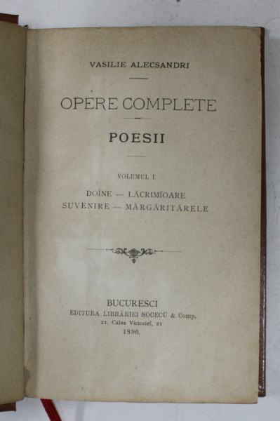 VASILE ALECSANDRI - OPERE COMPLETE - POESII - VOLUMUL I - DOINE , LACRIMIOARE , SUVENIRE , MARGARITARELE , 1896